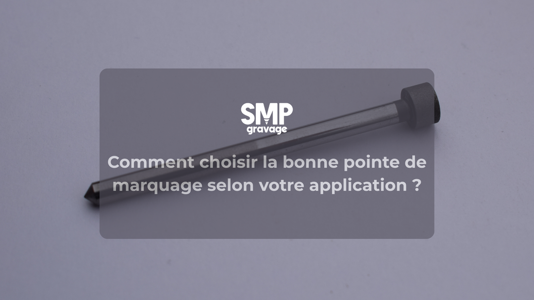 Comment choisir la bonne pointe de marquage selon votre application ?